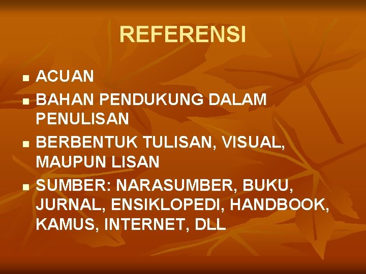 REFERENSI n n ACUAN BAHAN PENDUKUNG DALAM PENULISAN BERBENTUK TULISAN, VISUAL, MAUPUN LISAN SUMBER: