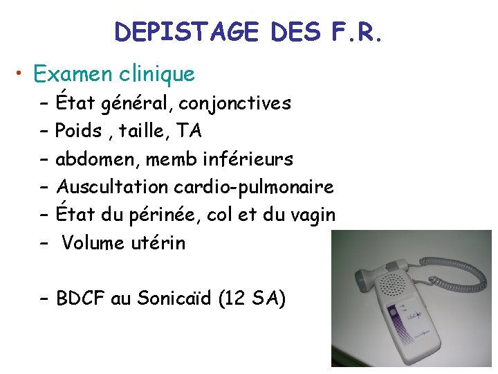 DEPISTAGE DES F. R. • Examen clinique – – – État général, conjonctives Poids