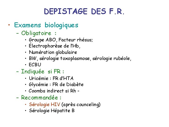 DEPISTAGE DES F. R. • Examens biologiques – Obligatoire : • • • Groupe