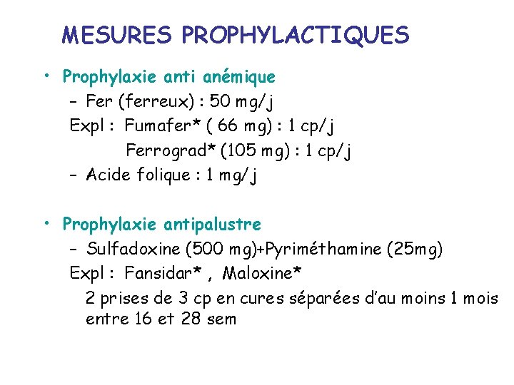 MESURES PROPHYLACTIQUES • Prophylaxie anti anémique – Fer (ferreux) : 50 mg/j Expl :