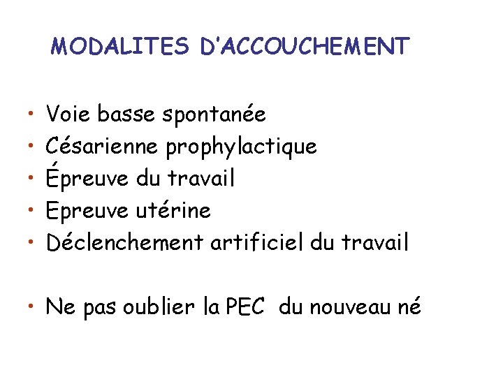 MODALITES D’ACCOUCHEMENT • • • Voie basse spontanée Césarienne prophylactique Épreuve du travail Epreuve