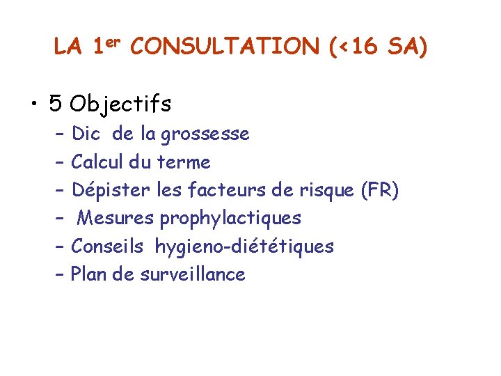 LA 1 er CONSULTATION (<16 SA) • 5 Objectifs – – – Dic de