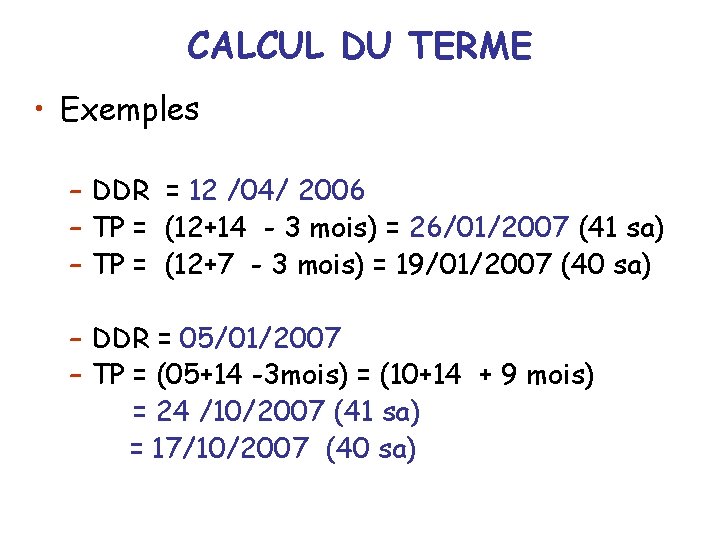 CALCUL DU TERME • Exemples – DDR = 12 /04/ 2006 – TP =