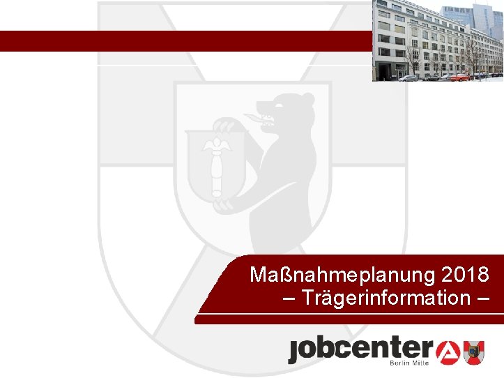 26. August 2013 Maßnahmeplanung 2018 – Trägerinformation – 