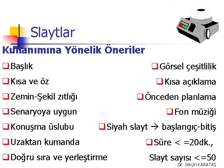 Slaytlar Kullanımına Yönelik Öneriler q Başlık q Görsel çeşitlilik q Kısa ve öz q