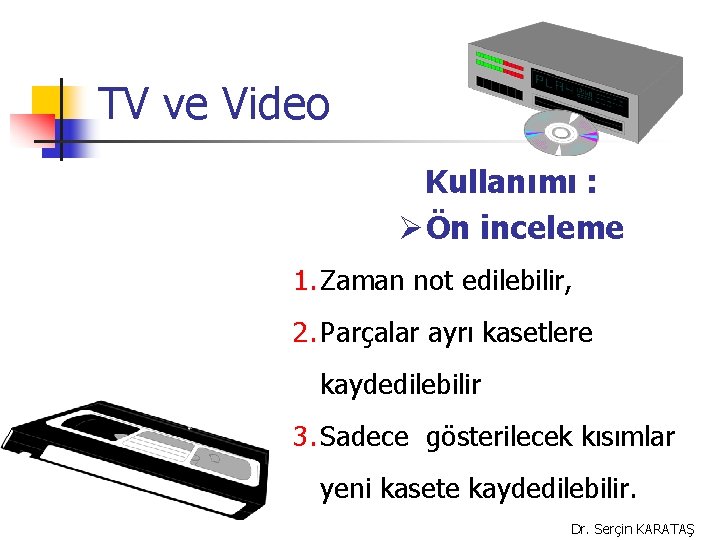 TV ve Video Kullanımı : Ø Ön inceleme 1. Zaman not edilebilir, 2. Parçalar