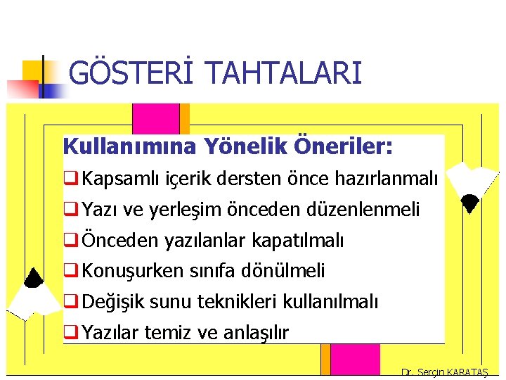 GÖSTERİ TAHTALARI Kullanımına Yönelik Öneriler: q Kapsamlı içerik dersten önce hazırlanmalı q Yazı ve