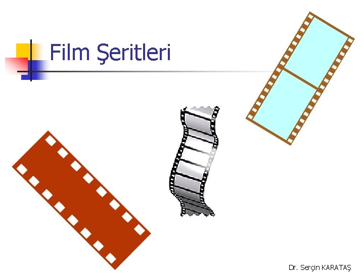 Film Şeritleri Dr. Serçin KARATAŞ 