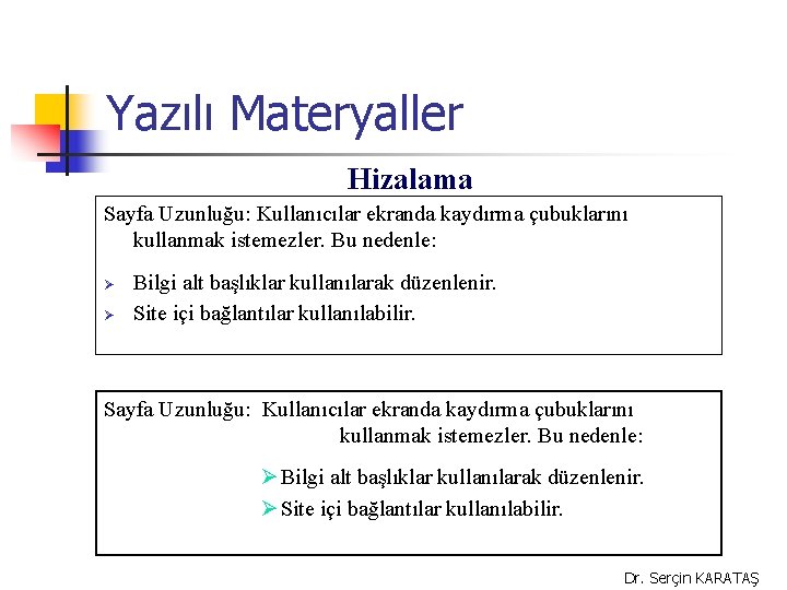 Yazılı Materyaller Hizalama Sayfa Uzunluğu: Kullanıcılar ekranda kaydırma çubuklarını kullanmak istemezler. Bu nedenle: Ø