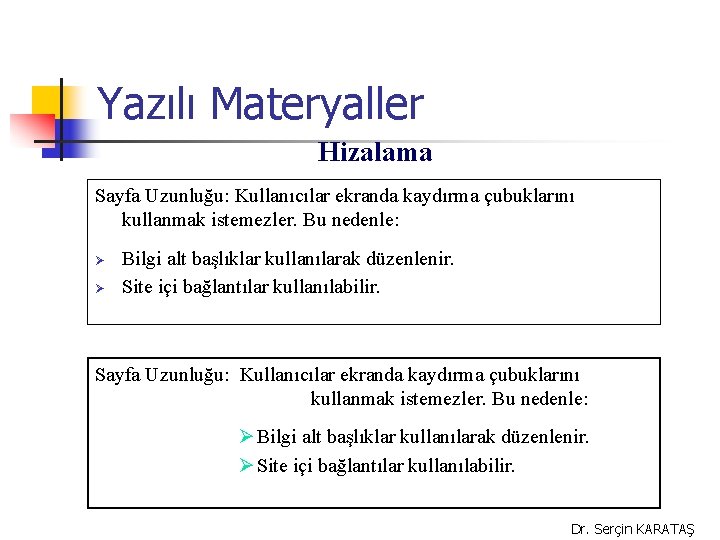 Yazılı Materyaller Hizalama Sayfa Uzunluğu: Kullanıcılar ekranda kaydırma çubuklarını kullanmak istemezler. Bu nedenle: Ø