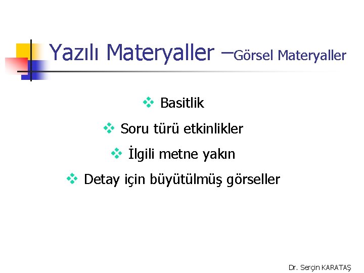 Yazılı Materyaller –Görsel Materyaller v Basitlik v Soru türü etkinlikler v İlgili metne yakın