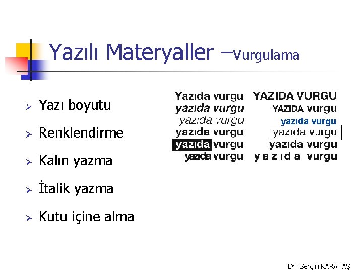 Yazılı Materyaller –Vurgulama Ø Yazı boyutu Ø Renklendirme Ø Kalın yazma Ø İtalik yazma