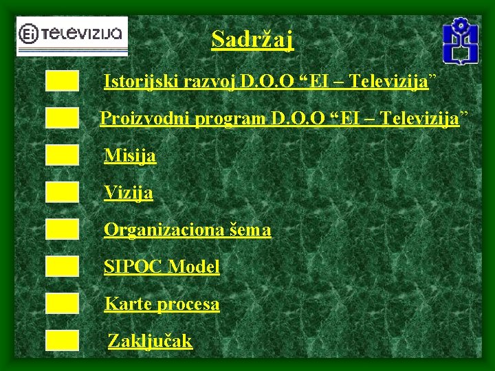 Sadržaj Istorijski razvoj D. O. O “EI – Televizija” Proizvodni program D. O. O Sadržaj Istorijski razvoj D. O. O “EI – Televizija” Proizvodni program D. O. O