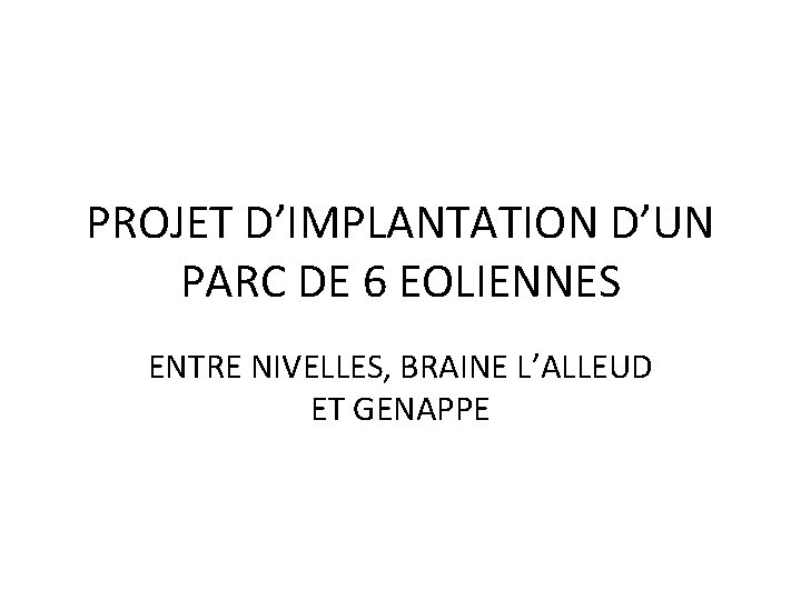 PROJET D’IMPLANTATION D’UN PARC DE 6 EOLIENNES ENTRE NIVELLES, BRAINE L’ALLEUD ET GENAPPE 