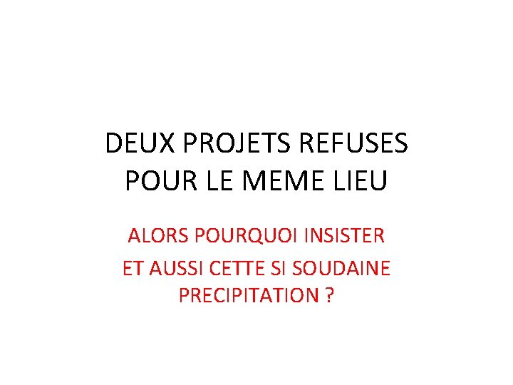 DEUX PROJETS REFUSES POUR LE MEME LIEU ALORS POURQUOI INSISTER ET AUSSI CETTE SI