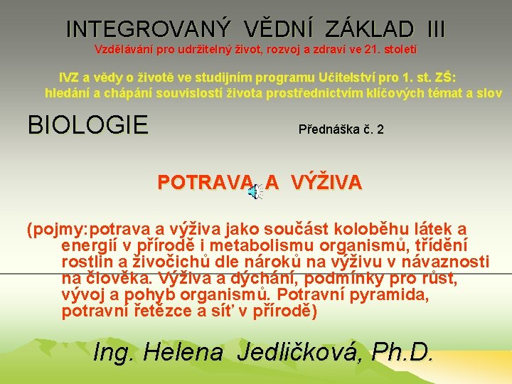 INTEGROVANÝ VĚDNÍ ZÁKLAD III Vzdělávání pro udržitelný život, rozvoj a zdraví ve 21. století