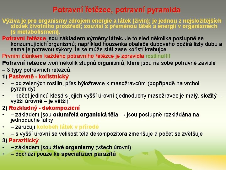 Potravní řetězce, potravní pyramida Výživa je pro organismy zdrojem energie a látek (živin); je