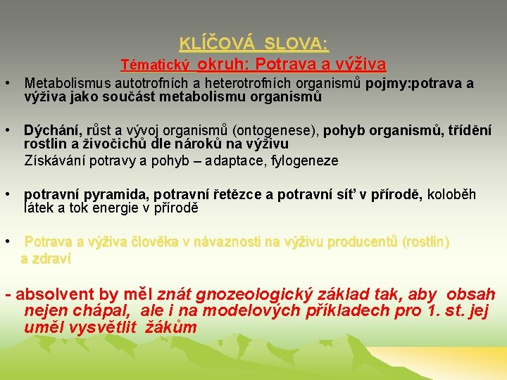 KLÍČOVÁ SLOVA: Tématický okruh: Potrava a výživa • Metabolismus autotrofních a heterotrofních organismů pojmy: