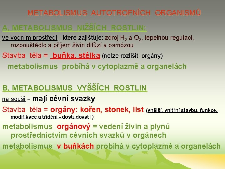 METABOLISMUS AUTOTROFNÍCH ORGANISMŮ A, METABOLISMUS NIŽŠÍCH ROSTLIN: ve vodním prostředí , které zajišťuje: zdroj