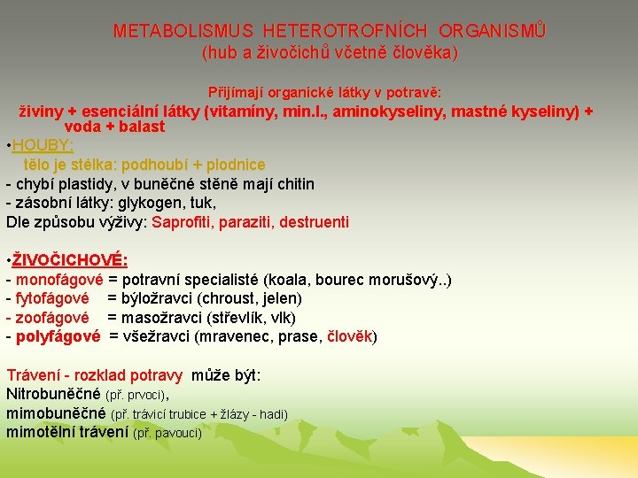 METABOLISMUS HETEROTROFNÍCH ORGANISMŮ (hub a živočichů včetně člověka) Přijímají organické látky v potravě: živiny