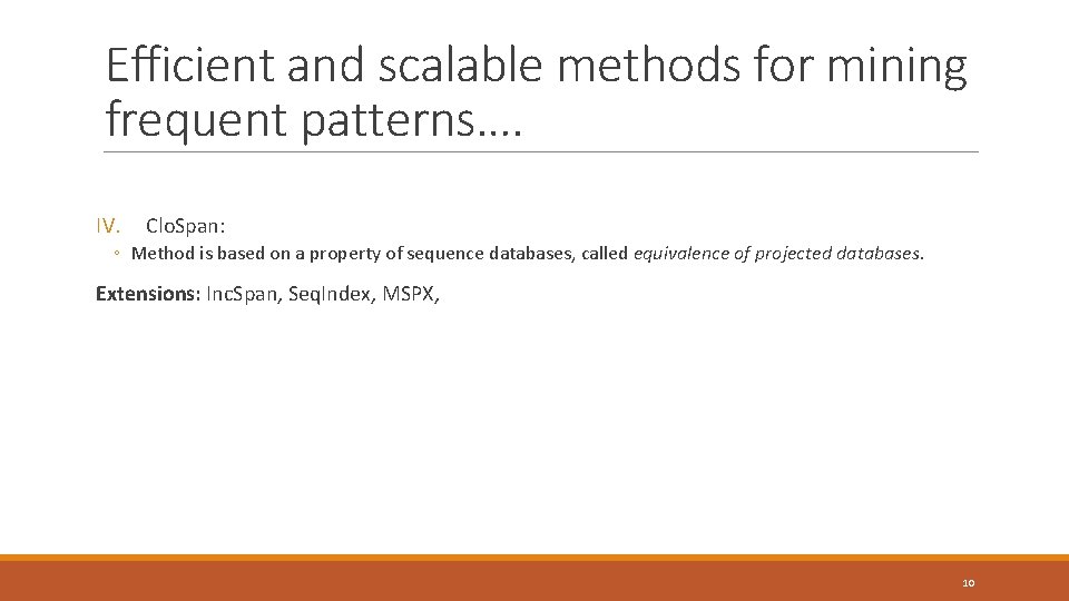 Efficient and scalable methods for mining frequent patterns…. IV. Clo. Span: ◦ Method is