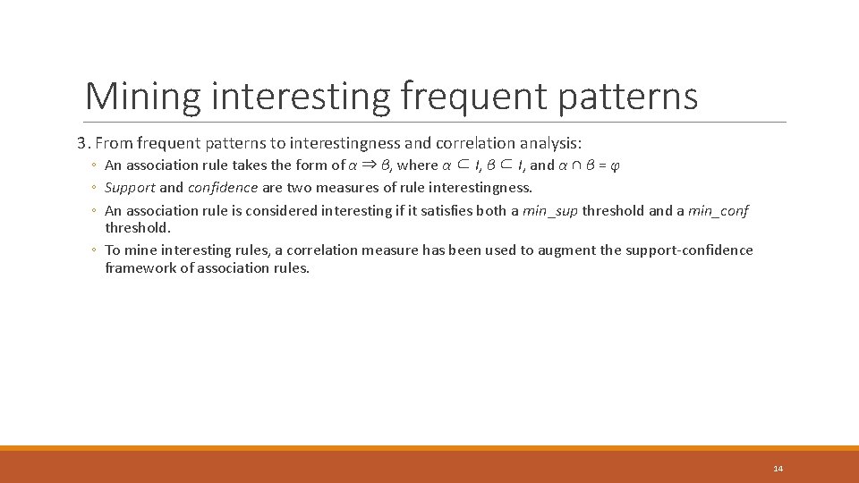 Mining interesting frequent patterns 3. From frequent patterns to interestingness and correlation analysis: ◦