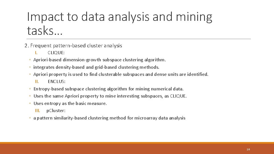 Impact to data analysis and mining tasks… 2. Frequent pattern-based cluster analysis ◦ ◦