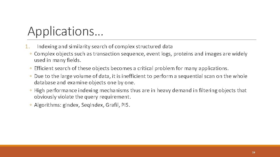 Applications… 1. ◦ ◦ ◦ Indexing and similarity search of complex structured data Complex