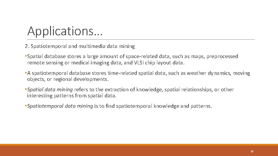 Applications… 2. Spatiotemporal and multimedia data mining • Spatial database stores a large amount