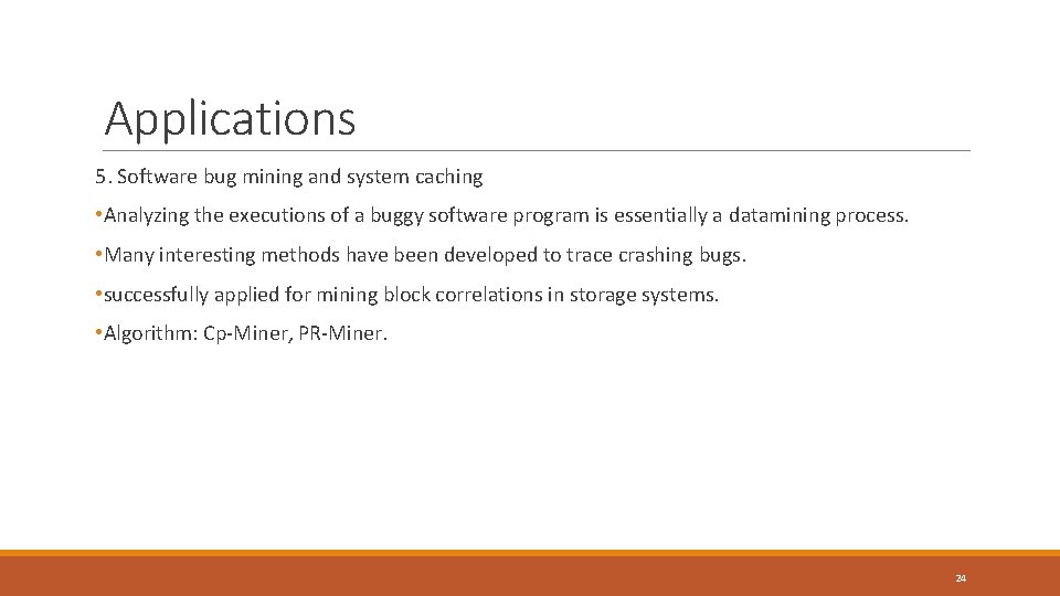 Applications 5. Software bug mining and system caching • Analyzing the executions of a