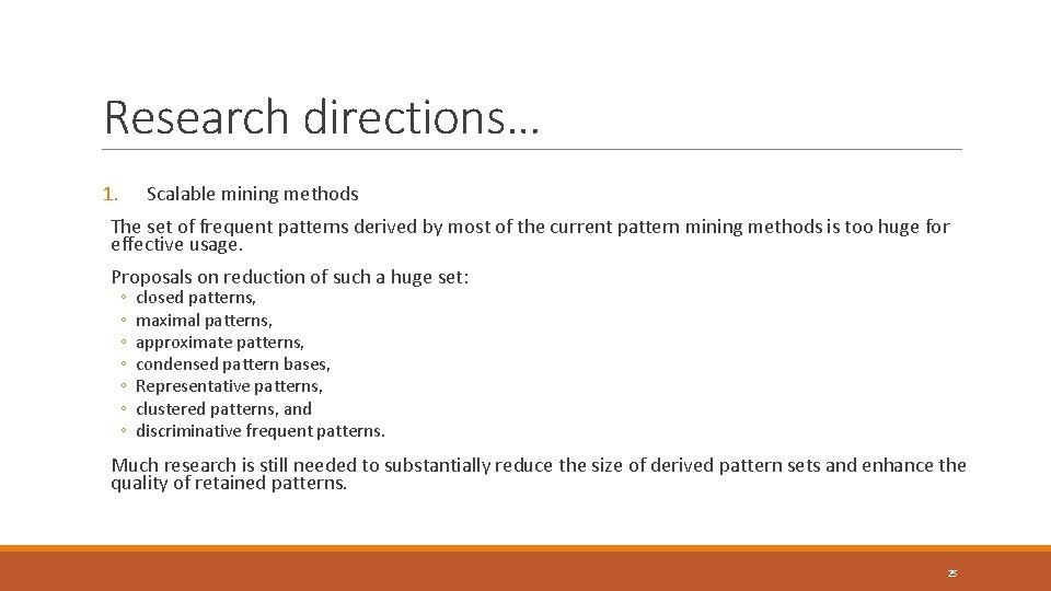 Research directions… 1. Scalable mining methods The set of frequent patterns derived by most