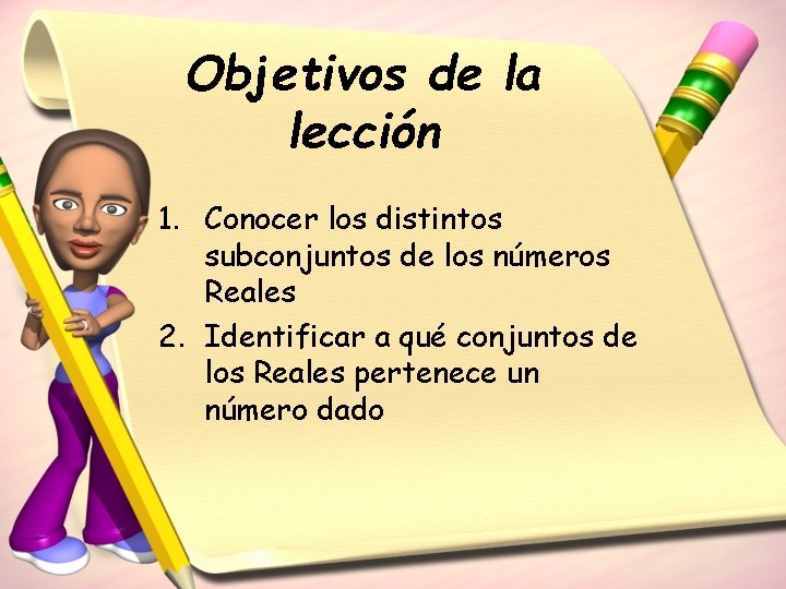 Objetivos de la lección 1. Conocer los distintos subconjuntos de los números Reales 2.