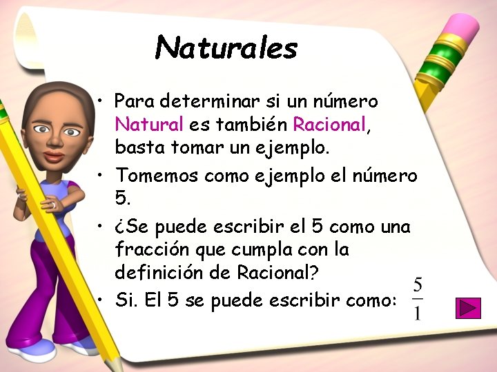 Naturales • Para determinar si un número Natural es también Racional, basta tomar un