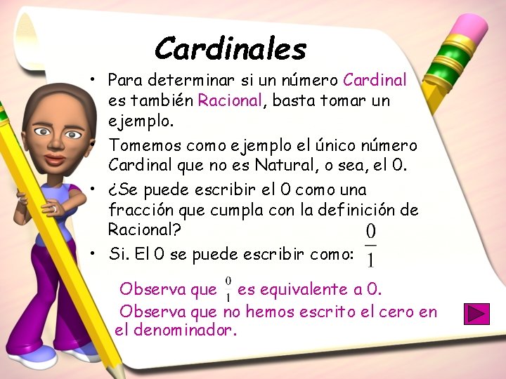 Cardinales • Para determinar si un número Cardinal es también Racional, basta tomar un