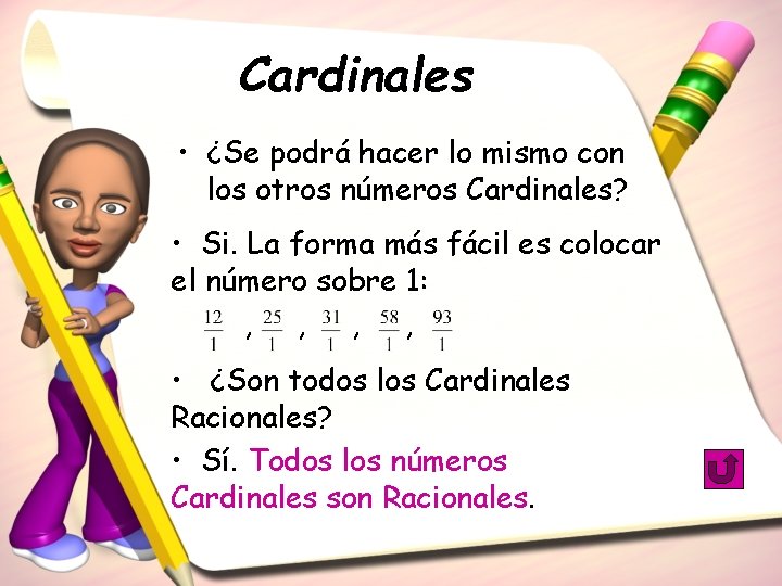 Cardinales • ¿Se podrá hacer lo mismo con los otros números Cardinales? • Si.