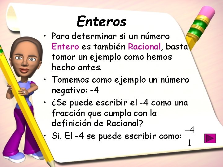 Enteros • Para determinar si un número Entero es también Racional, basta tomar un