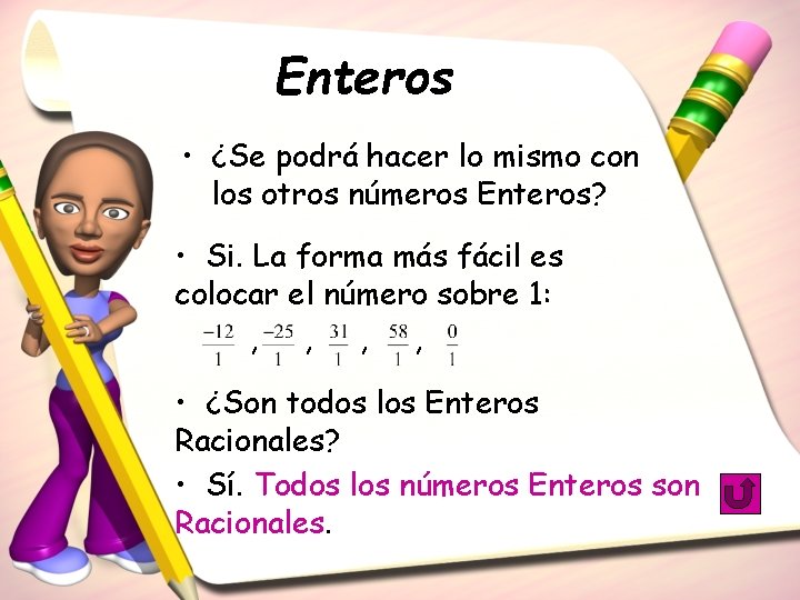 Enteros • ¿Se podrá hacer lo mismo con los otros números Enteros? • Si.