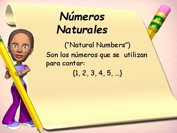 Números Naturales (“Natural Numbers”) Son los números que se utilizan para contar: {1, 2,