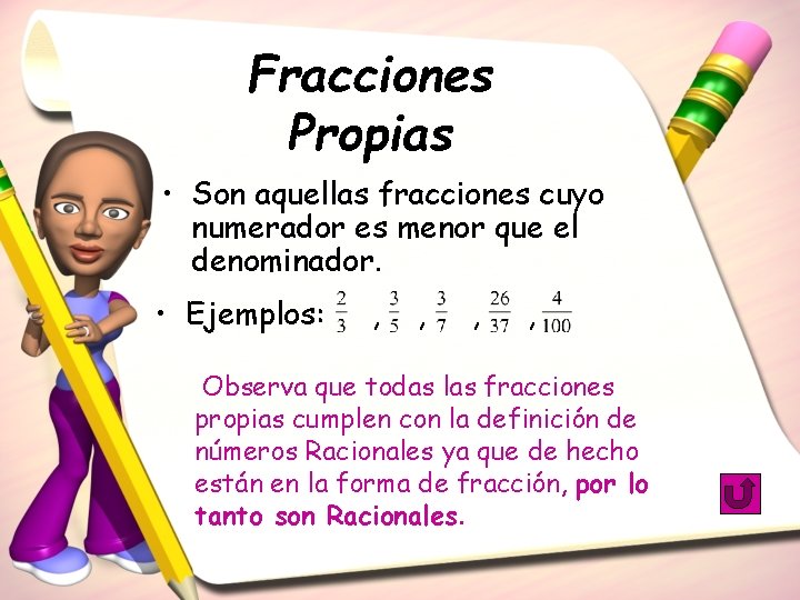 Fracciones Propias • Son aquellas fracciones cuyo numerador es menor que el denominador. •