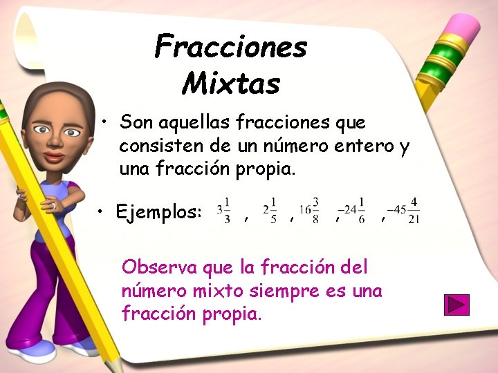 Fracciones Mixtas • Son aquellas fracciones que consisten de un número entero y una