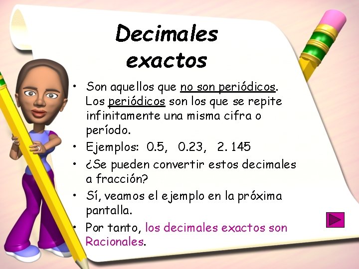 Decimales exactos • Son aquellos que no son periódicos. Los periódicos son los que