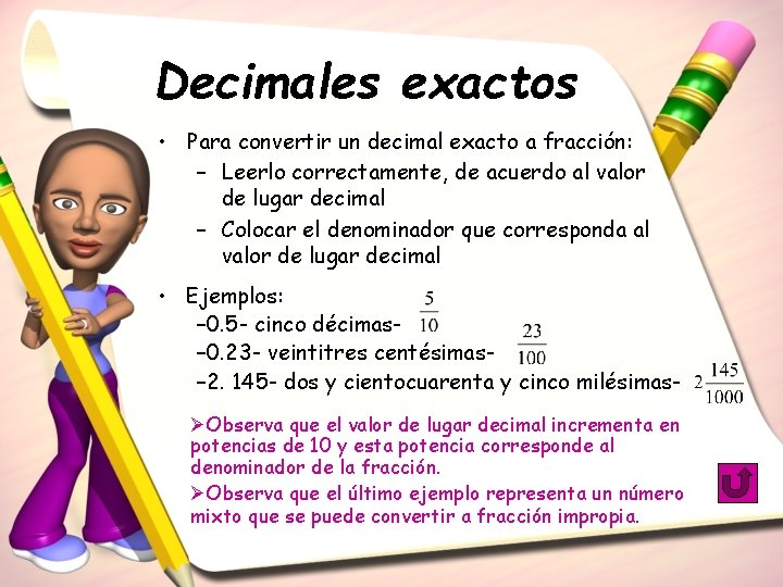 Decimales exactos • Para convertir un decimal exacto a fracción: – Leerlo correctamente, de