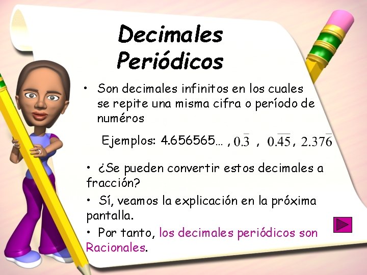 Decimales Periódicos • Son decimales infinitos en los cuales se repite una misma cifra