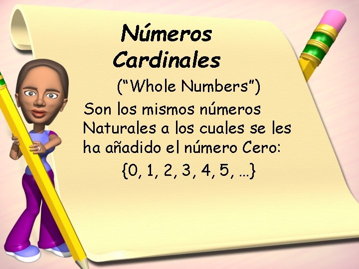 Números Cardinales (“Whole Numbers”) Son los mismos números Naturales a los cuales se les