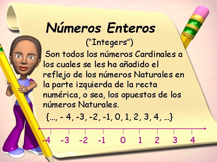 Números Enteros (“Integers”) Son todos los números Cardinales a los cuales se les ha