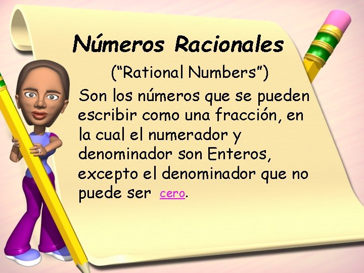 Números Racionales (“Rational Numbers”) Son los números que se pueden escribir como una fracción,