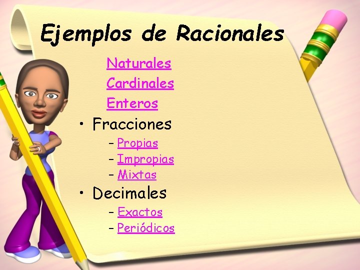 Ejemplos de Racionales Naturales Cardinales Enteros • Fracciones – Propias – Impropias – Mixtas