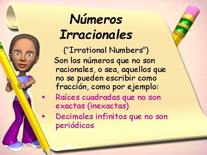 Números Irracionales § § (“Irrational Numbers”) Son los números que no son racionales, o