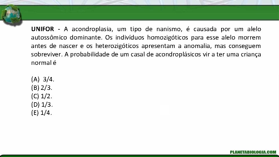 UNIFOR - A acondroplasia, um tipo de nanismo, é causada por um alelo autossômico