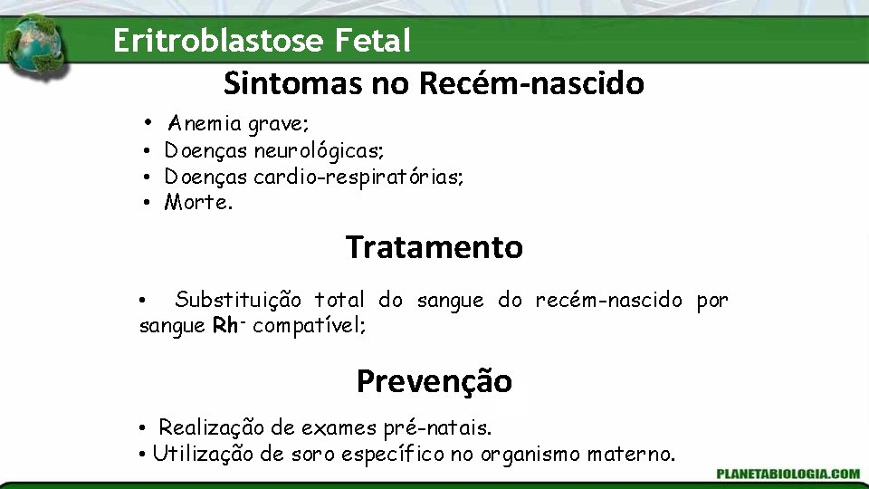 Eritroblastose Fetal Sintomas no Recém-nascido • Anemia grave; • Doenças neurológicas; • Doenças cardio-respiratórias;